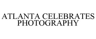 ATLANTA CELEBRATES PHOTOGRAPHY