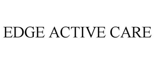 EDGE ACTIVE CARE