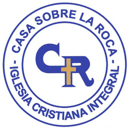 CR CASA SOBRE LA ROCA - IGLESIA CRISTIANA INTEGRAL