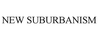 NEW SUBURBANISM