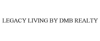 LEGACY LIVING BY DMB REALTY