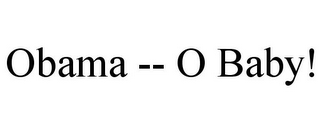 OBAMA -- O BABY!