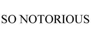 SO NOTORIOUS