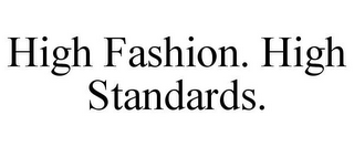 HIGH FASHION. HIGH STANDARDS.