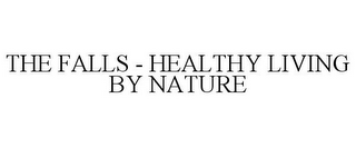 THE FALLS - HEALTHY LIVING BY NATURE