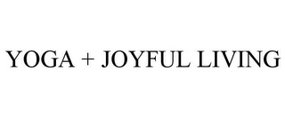 YOGA + JOYFUL LIVING