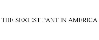 THE SEXIEST PANT IN AMERICA