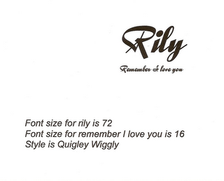RILY REMEMBER I LOVE YOU