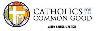 CATHOLICS FOR THE COMMON GOOD A NEW CATHOLIC ACTION M