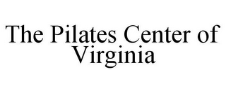 THE PILATES CENTER OF VIRGINIA