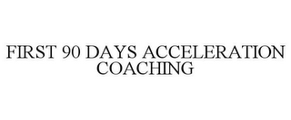 FIRST 90 DAYS ACCELERATION COACHING