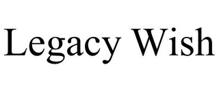 LEGACY WISH