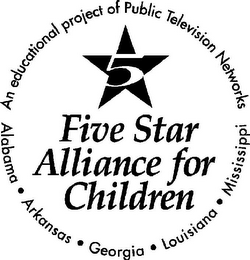 5 FIVE STAR ALLIANCE FOR CHILDREN AN EDUCATIONAL PROJECT OF PUBLIC TELEVISION NETWORKS ALABAMA ARKANSAS GEORGIA LOUISIANA MISSISSIPPI