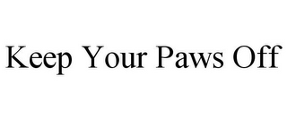 KEEP YOUR PAWS OFF