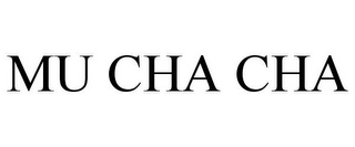 MU CHA CHA