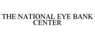 THE NATIONAL EYE BANK CENTER