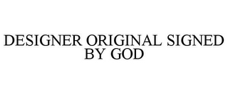 DESIGNER ORIGINAL SIGNED BY GOD