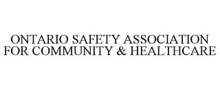 ONTARIO SAFETY ASSOCIATION FOR COMMUNITY & HEALTHCARE