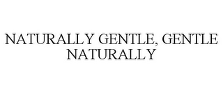 NATURALLY GENTLE, GENTLE NATURALLY