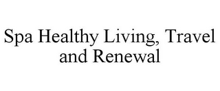 SPA HEALTHY LIVING, TRAVEL AND RENEWAL