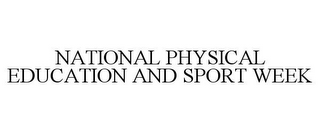 NATIONAL PHYSICAL EDUCATION AND SPORT WEEK