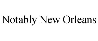 NOTABLY NEW ORLEANS