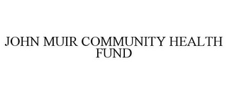 JOHN MUIR COMMUNITY HEALTH FUND