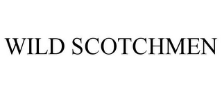 WILD SCOTCHMEN