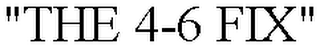 "THE 4-6 FIX"