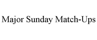 MAJOR SUNDAY MATCH-UPS