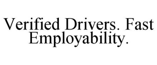 VERIFIED DRIVERS. FAST EMPLOYABILITY.