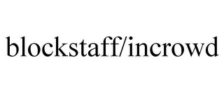 BLOCKSTAFF/INCROWD