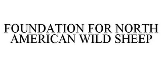 FOUNDATION FOR NORTH AMERICAN WILD SHEEP