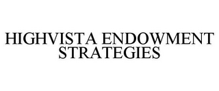 HIGHVISTA ENDOWMENT STRATEGIES
