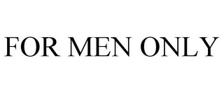 FOR MEN ONLY