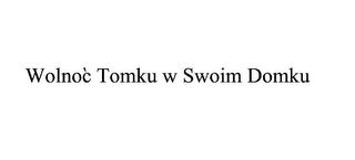 WOLNOC TOMKU W SWOIM DOMKU