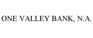 ONE VALLEY BANK, N.A.