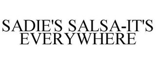 SADIE'S SALSA-IT'S EVERYWHERE