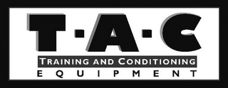 T·A·C TRAINING AND CONDITIONING EQUIPMENT