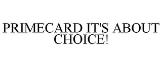 PRIMECARD IT'S ABOUT CHOICE!