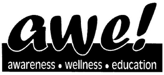 AWE! AWARENESS · WELLNESS · EDUCATION