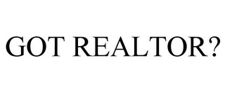 GOT REALTOR?