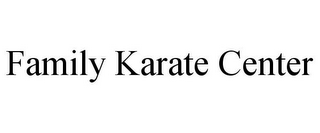 FAMILY KARATE CENTER