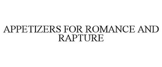 APPETIZERS FOR ROMANCE AND RAPTURE