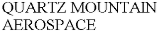 QUARTZ MOUNTAIN AEROSPACE