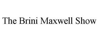 THE BRINI MAXWELL SHOW