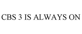 CBS 3 IS ALWAYS ON