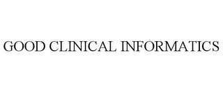 GOOD CLINICAL INFORMATICS