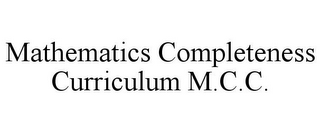 MATHEMATICS COMPLETENESS CURRICULUM M.C.C.