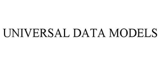 UNIVERSAL DATA MODELS